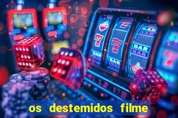 os destemidos filme completo dublado